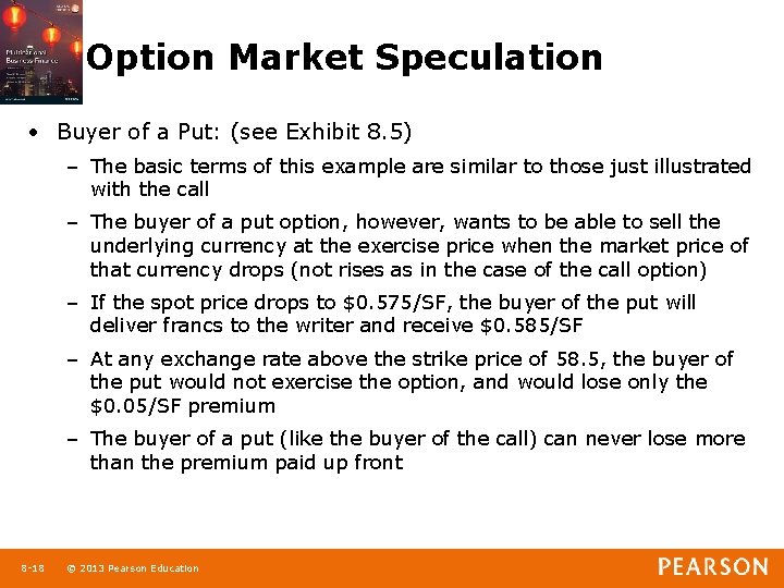 Option Market Speculation • Buyer of a Put: (see Exhibit 8. 5) – The