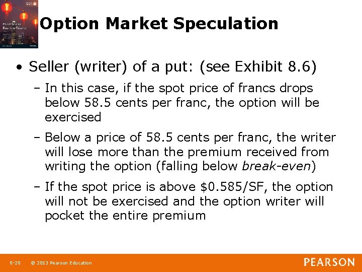 Option Market Speculation • Seller (writer) of a put: (see Exhibit 8. 6) –