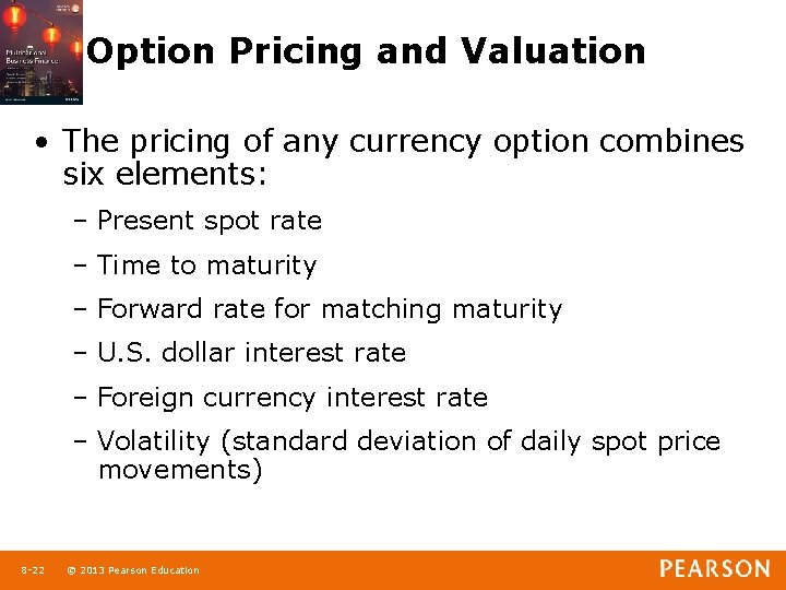 Option Pricing and Valuation • The pricing of any currency option combines six elements: