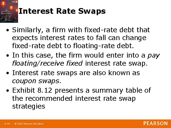 Interest Rate Swaps • Similarly, a firm with fixed-rate debt that expects interest rates
