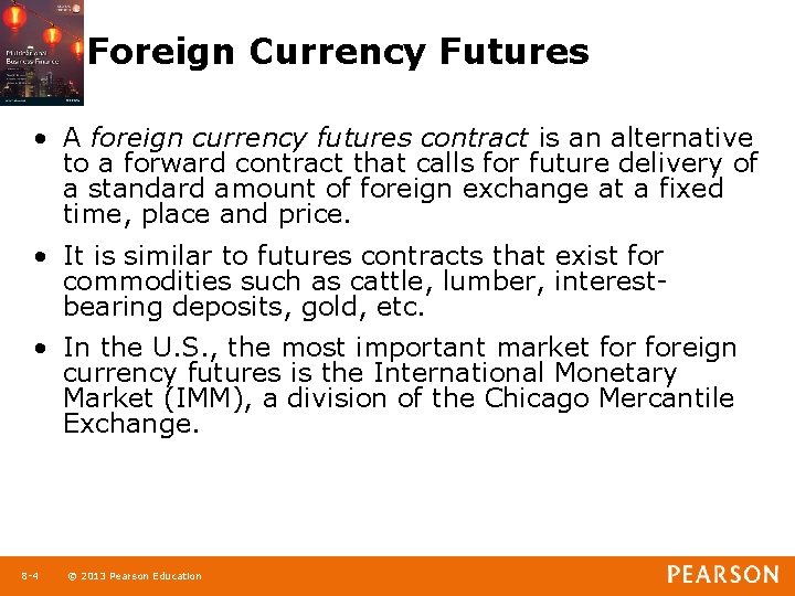 Foreign Currency Futures • A foreign currency futures contract is an alternative to a