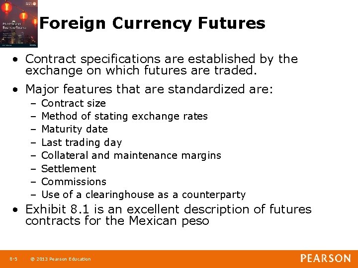 Foreign Currency Futures • Contract specifications are established by the exchange on which futures