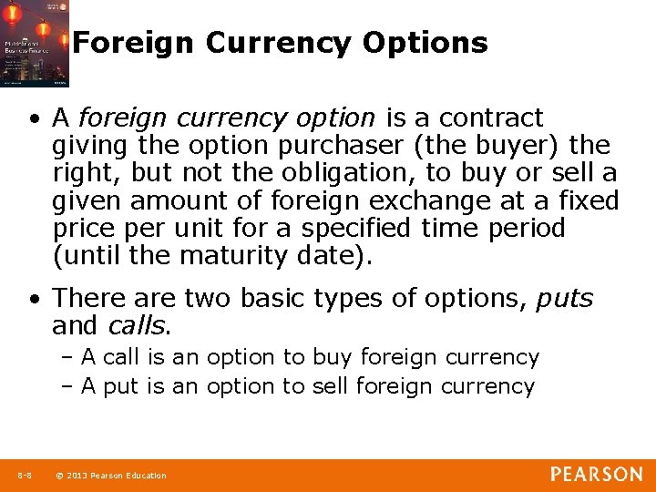 Foreign Currency Options • A foreign currency option is a contract giving the option