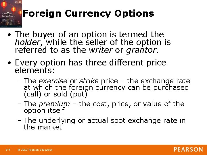 Foreign Currency Options • The buyer of an option is termed the holder, while