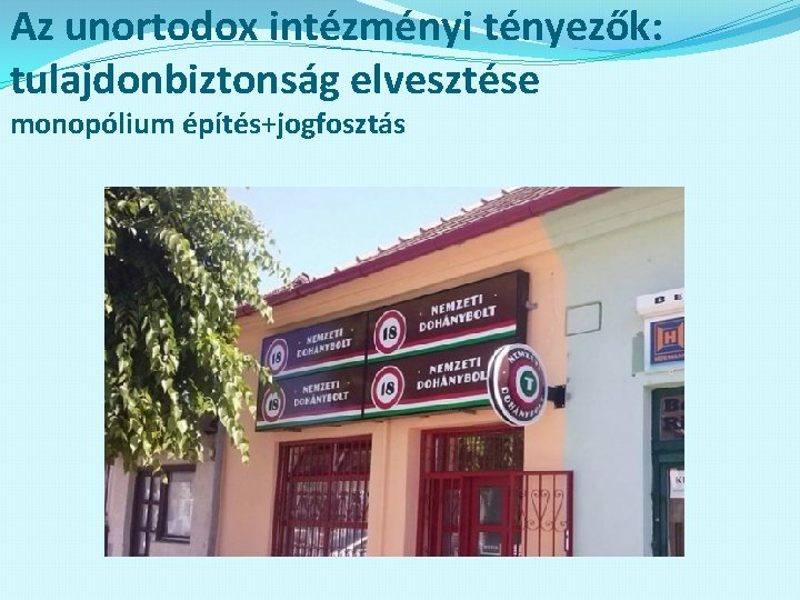 Az unortodox intézményi tényezők: tulajdonbiztonság elvesztése monopólium építés+jogfosztás 