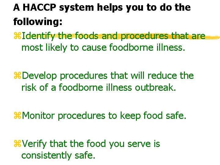 A HACCP system helps you to do the following: z. Identify the foods and