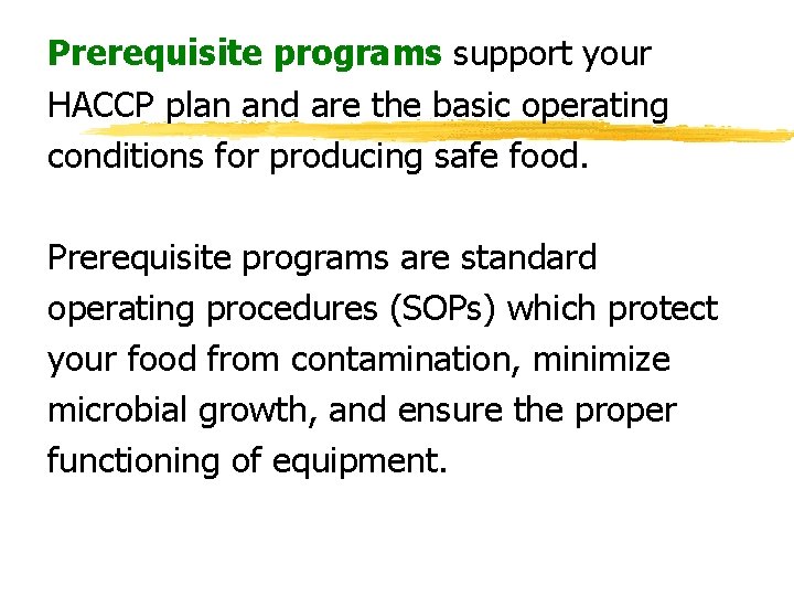Prerequisite programs support your HACCP plan and are the basic operating conditions for producing