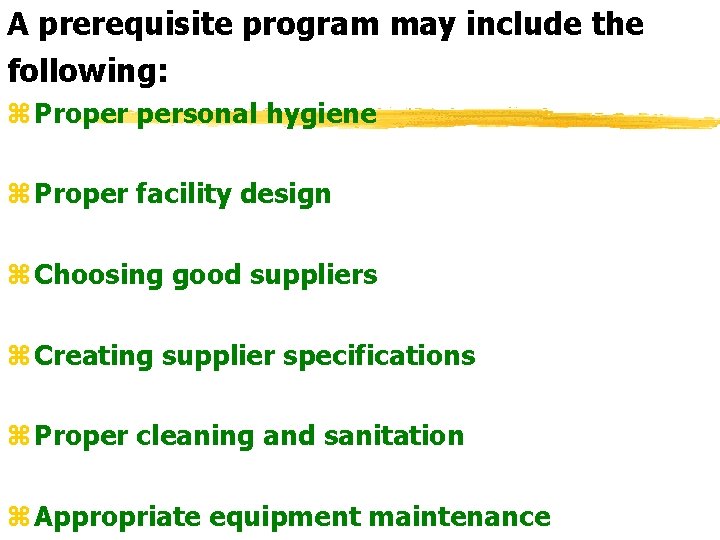 A prerequisite program may include the following: z Proper personal hygiene z Proper facility