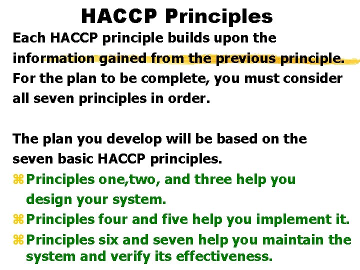 HACCP Principles Each HACCP principle builds upon the information gained from the previous principle.