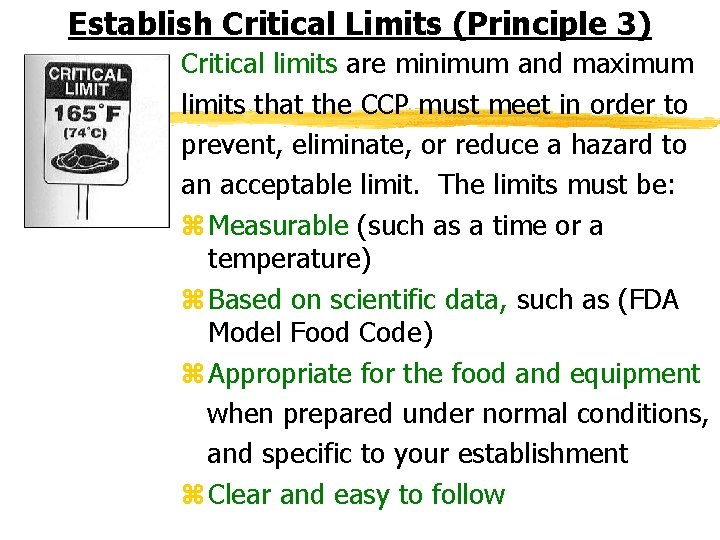 Establish Critical Limits (Principle 3) Critical limits are minimum and maximum limits that the