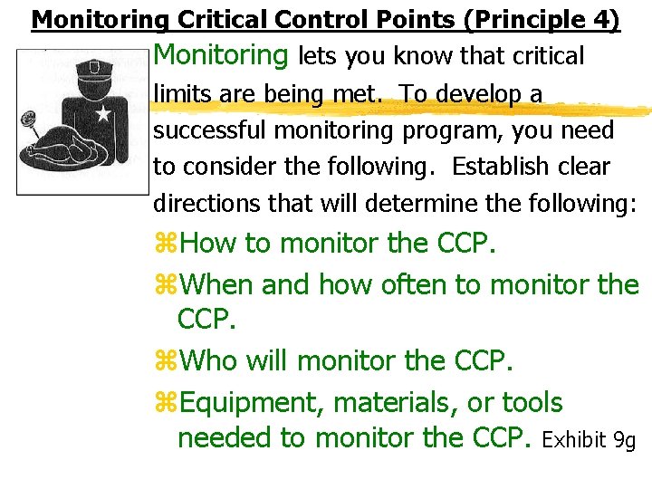 Monitoring Critical Control Points (Principle 4) Monitoring lets you know that critical limits are