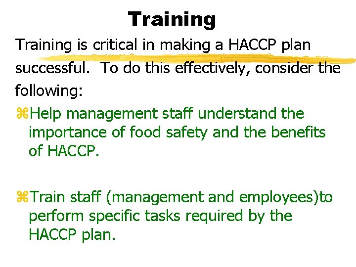 Training is critical in making a HACCP plan successful. To do this effectively, consider