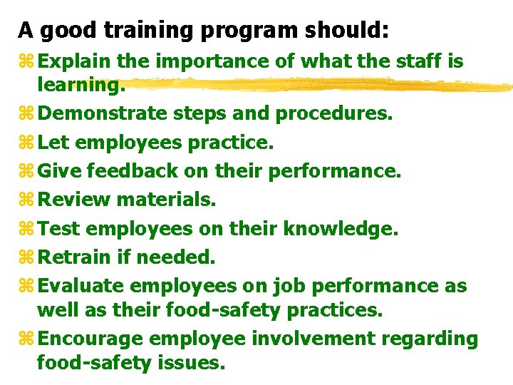 A good training program should: z Explain the importance of what the staff is
