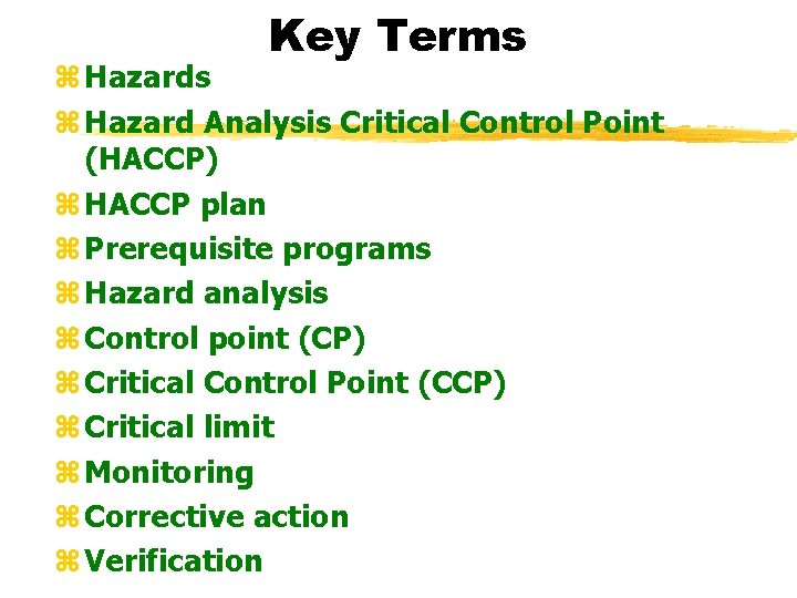 Key Terms z Hazard Analysis Critical Control Point (HACCP) z HACCP plan z Prerequisite