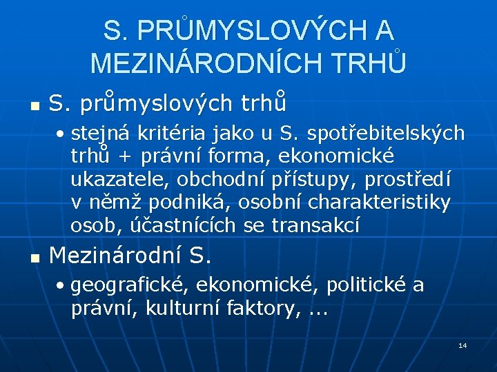 S. PRŮMYSLOVÝCH A MEZINÁRODNÍCH TRHŮ n S. průmyslových trhů • stejná kritéria jako u S. PRŮMYSLOVÝCH A MEZINÁRODNÍCH TRHŮ n S. průmyslových trhů • stejná kritéria jako u