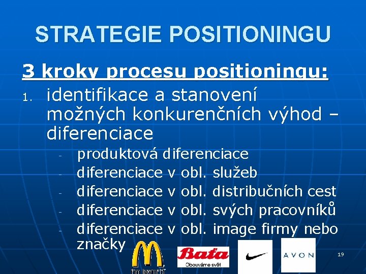 STRATEGIE POSITIONINGU 3 kroky procesu positioningu: 1. identifikace a stanovení možných konkurenčních výhod – STRATEGIE POSITIONINGU 3 kroky procesu positioningu: 1. identifikace a stanovení možných konkurenčních výhod –