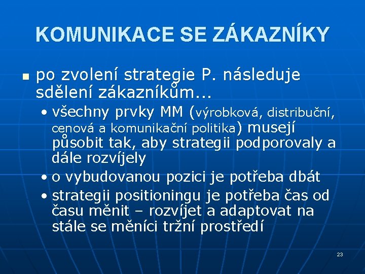 KOMUNIKACE SE ZÁKAZNÍKY n po zvolení strategie P. následuje sdělení zákazníkům. . . • KOMUNIKACE SE ZÁKAZNÍKY n po zvolení strategie P. následuje sdělení zákazníkům. . . •