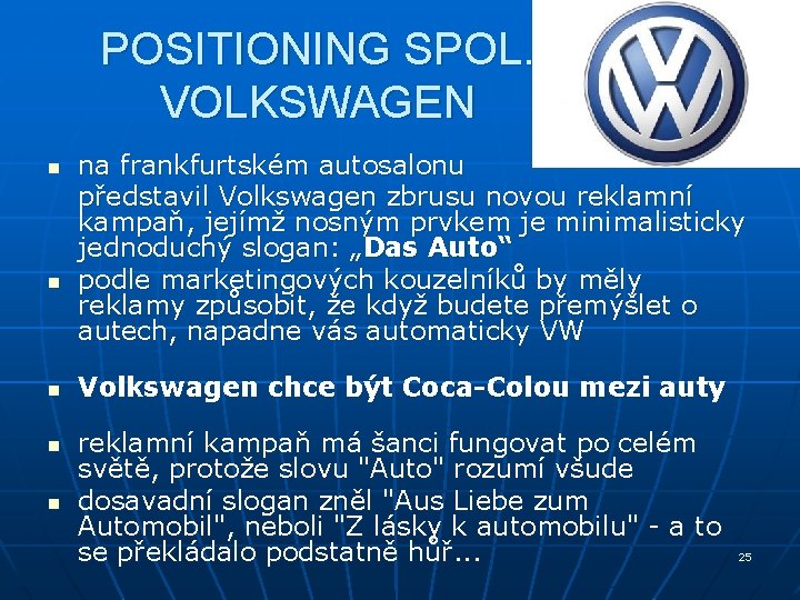 POSITIONING SPOL. VOLKSWAGEN n n na frankfurtském autosalonu představil Volkswagen zbrusu novou reklamní kampaň, POSITIONING SPOL. VOLKSWAGEN n n na frankfurtském autosalonu představil Volkswagen zbrusu novou reklamní kampaň,