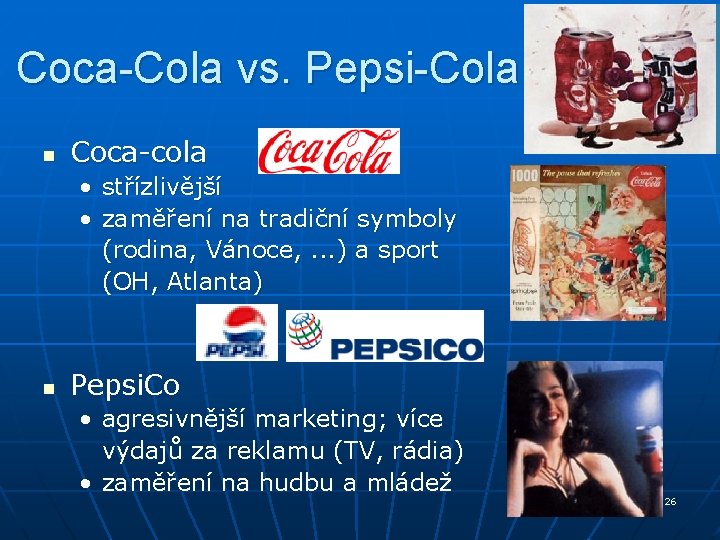 Coca-Cola vs. Pepsi-Cola n Coca-cola • střízlivější • zaměření na tradiční symboly (rodina, Vánoce, Coca-Cola vs. Pepsi-Cola n Coca-cola • střízlivější • zaměření na tradiční symboly (rodina, Vánoce,