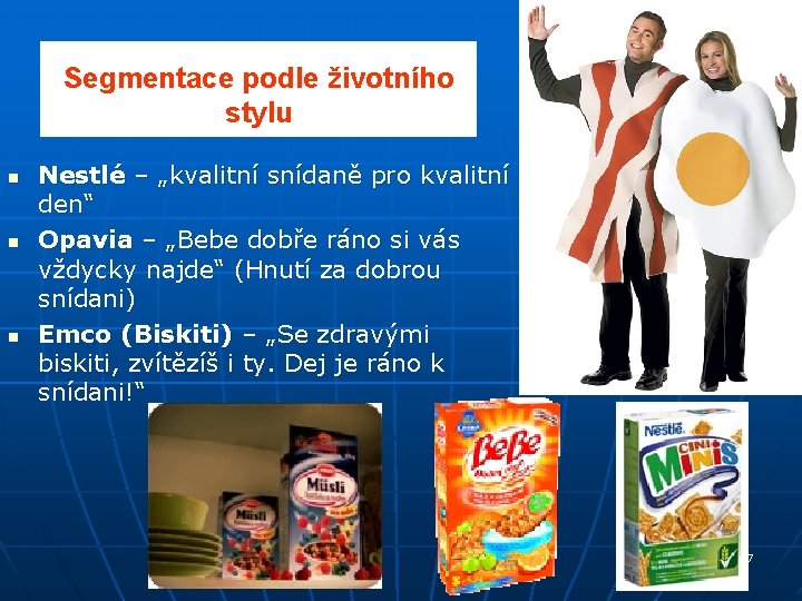 Segmentace podle životního stylu n n n Nestlé – „kvalitní snídaně pro kvalitní den“ Segmentace podle životního stylu n n n Nestlé – „kvalitní snídaně pro kvalitní den“