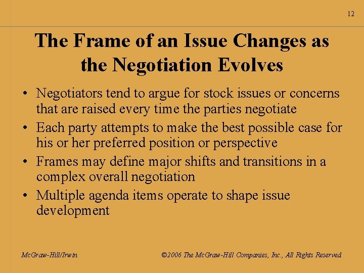 12 The Frame of an Issue Changes as the Negotiation Evolves • Negotiators tend