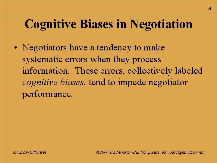 14 Cognitive Biases in Negotiation • Negotiators have a tendency to make systematic errors