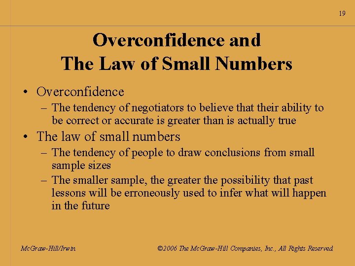 19 Overconfidence and The Law of Small Numbers • Overconfidence – The tendency of