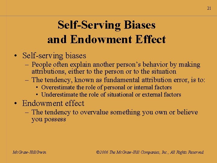 21 Self-Serving Biases and Endowment Effect • Self-serving biases – People often explain another