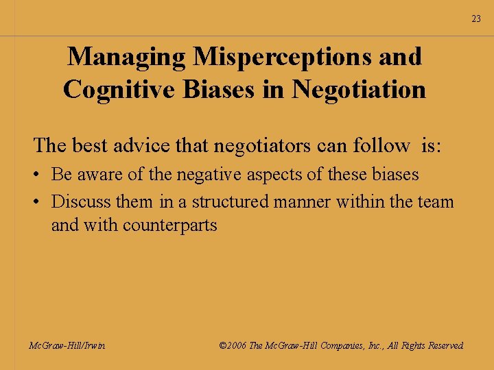 23 Managing Misperceptions and Cognitive Biases in Negotiation The best advice that negotiators can