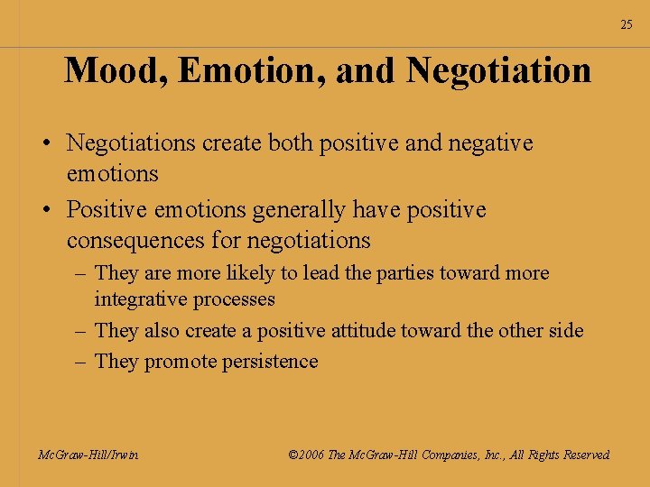 25 Mood, Emotion, and Negotiation • Negotiations create both positive and negative emotions •