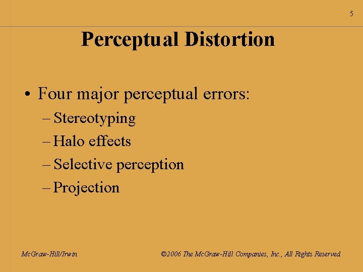 5 Perceptual Distortion • Four major perceptual errors: – Stereotyping – Halo effects –