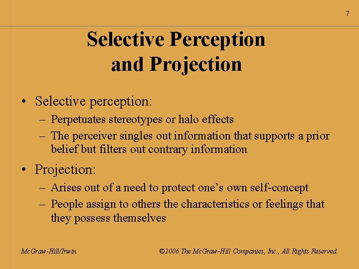 7 Selective Perception and Projection • Selective perception: – Perpetuates stereotypes or halo effects