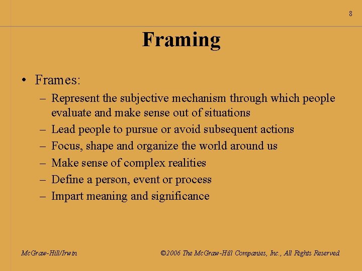 8 Framing • Frames: – Represent the subjective mechanism through which people evaluate and