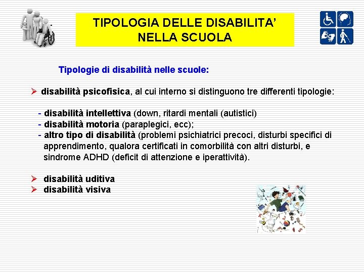 TIPOLOGIA DELLE DISABILITA’ NELLA SCUOLA Tipologie di disabilità nelle scuole: Ø disabilità psicofisica, al