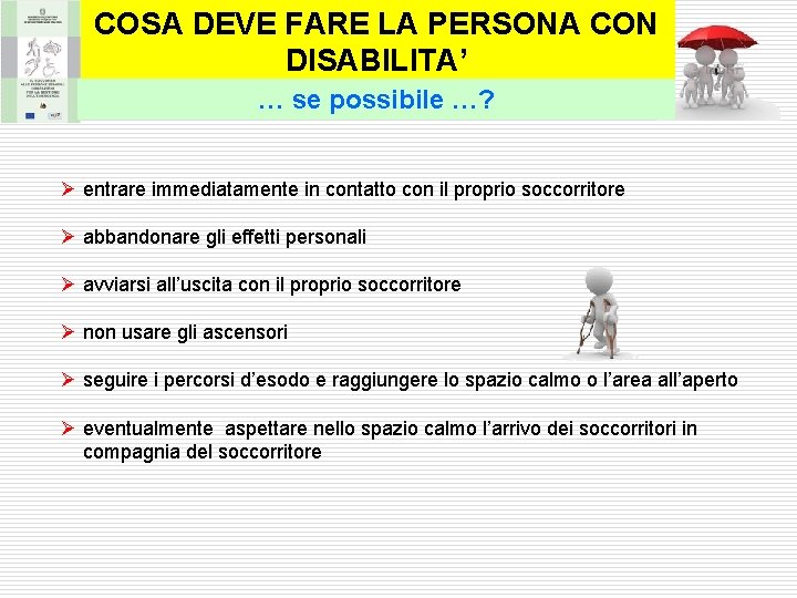 COSA DEVE FARE LA PERSONA CON DISABILITA’ … se possibile …? Ø entrare immediatamente