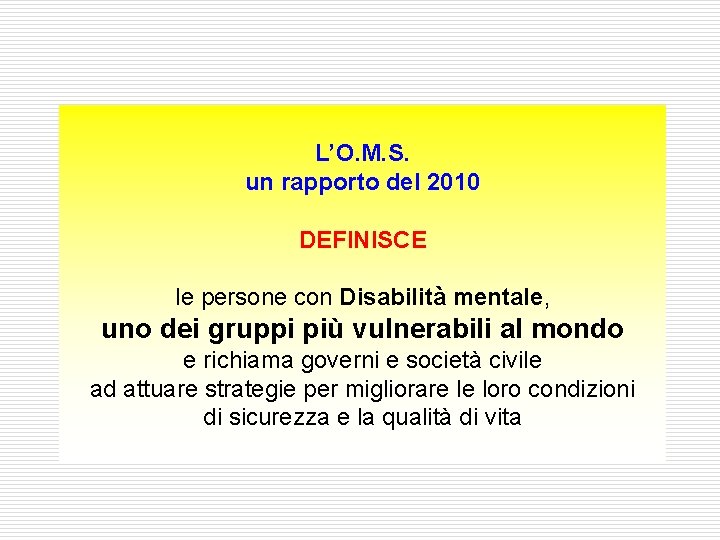 L’O. M. S. un rapporto del 2010 DEFINISCE le persone con Disabilità mentale, uno