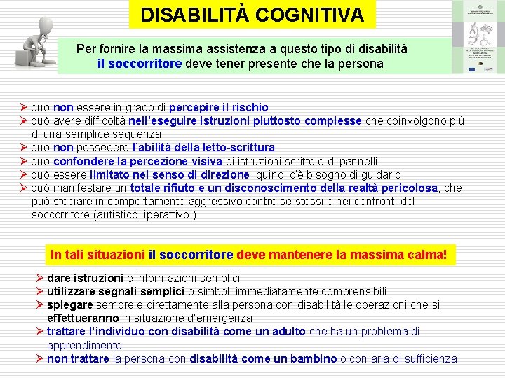 DISABILITÀ COGNITIVA Per fornire la massima assistenza a questo tipo di disabilità il soccorritore