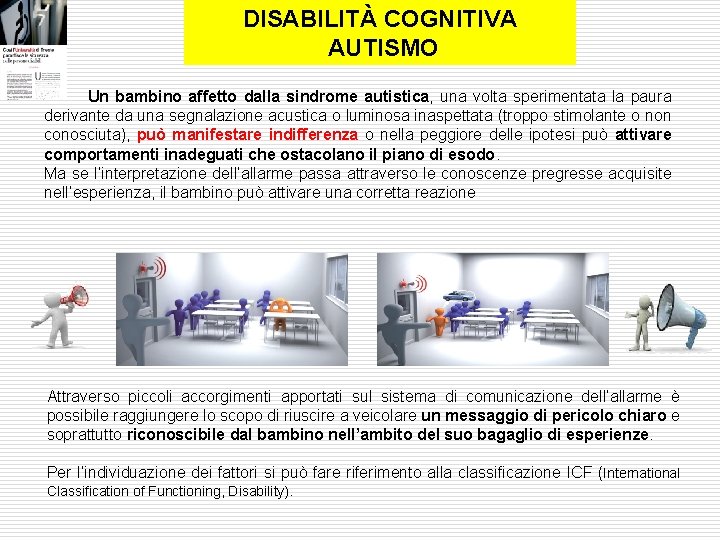 DISABILITÀ COGNITIVA AUTISMO Un bambino affetto dalla sindrome autistica, una volta sperimentata la paura