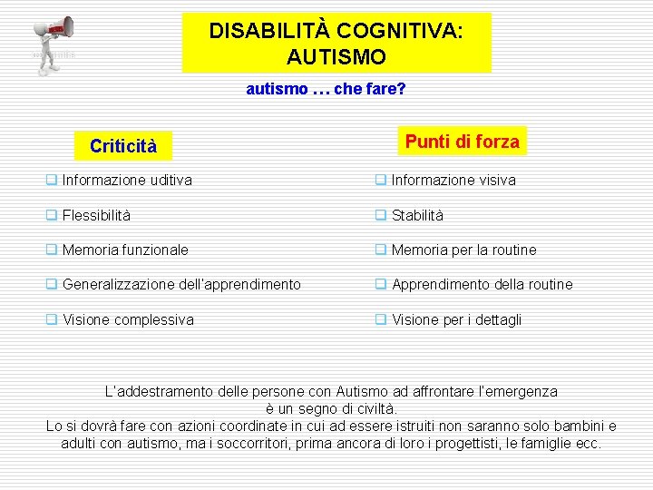 DISABILITÀ COGNITIVA: AUTISMO autismo … che fare? Criticità Punti di forza q Informazione uditiva