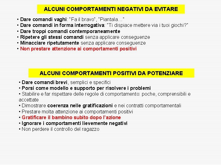 ALCUNI COMPORTAMENTI NEGATIVI DA EVITARE • Dare comandi vaghi: “Fa il bravo”, “Piantala…” •