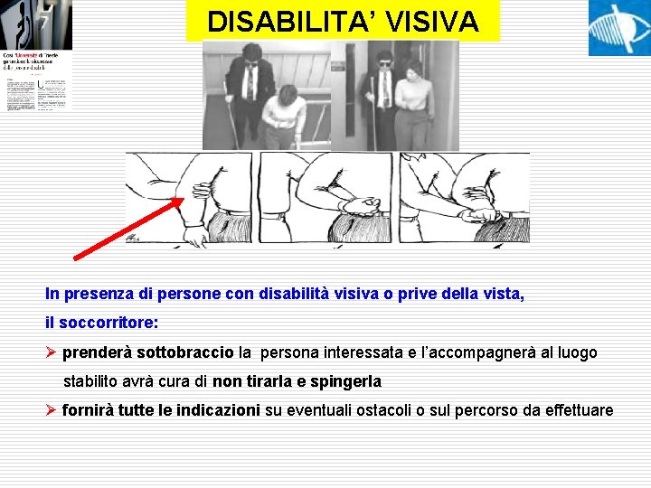 DISABILITA’ VISIVA In presenza di persone con disabilità visiva o prive della vista, il