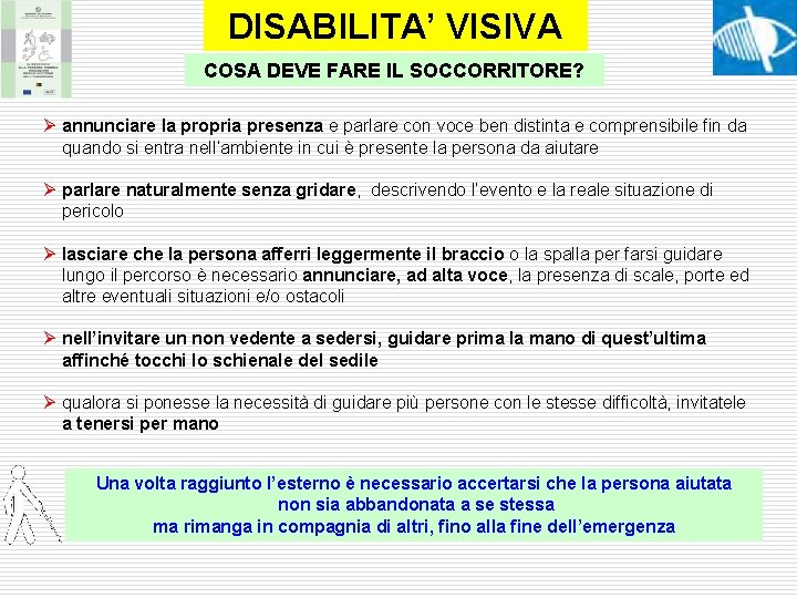 DISABILITA’ VISIVA COSA DEVE FARE IL SOCCORRITORE? Ø annunciare la propria presenza e parlare