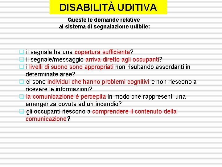 DISABILITÀ UDITIVA Queste le domande relative al sistema di segnalazione udibile: q il segnale