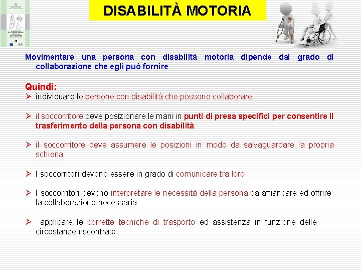 DISABILITÀ MOTORIA Movimentare una persona con disabilità motoria dipende dal grado di collaborazione che