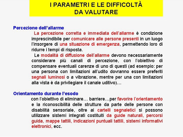 I PARAMETRI E LE DIFFICOLTÀ DA VALUTARE Percezione dell’allarme La percezione corretta e immediata