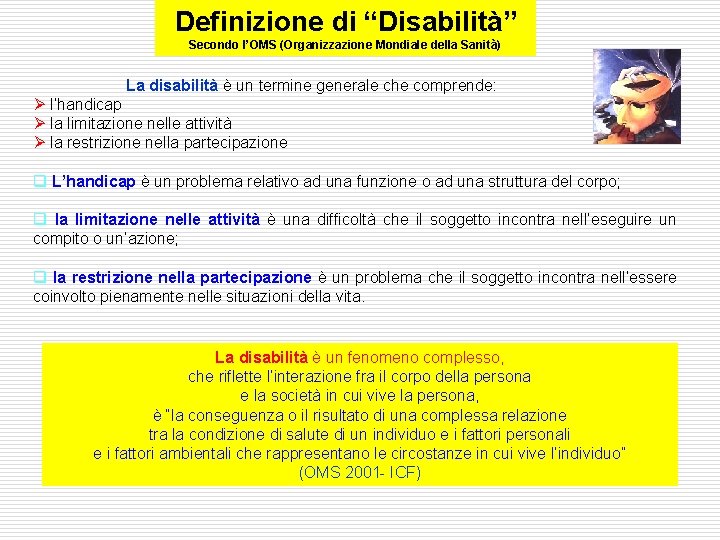Definizione di “Disabilità” Secondo l’OMS (Organizzazione Mondiale della Sanità) La disabilità è un termine