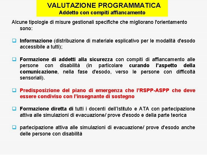  VALUTAZIONE PROGRAMMATICA Addetto con compiti affiancamento Alcune tipologie di misure gestionali specifiche migliorano