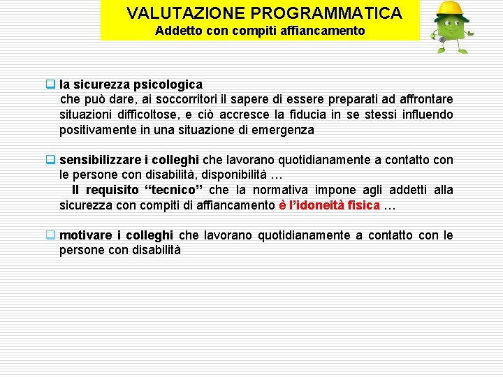  VALUTAZIONE PROGRAMMATICA Addetto con compiti affiancamento q la sicurezza psicologica che può dare,