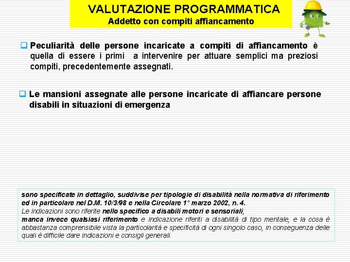  VALUTAZIONE PROGRAMMATICA Addetto con compiti affiancamento q Peculiarità delle persone incaricate a compiti