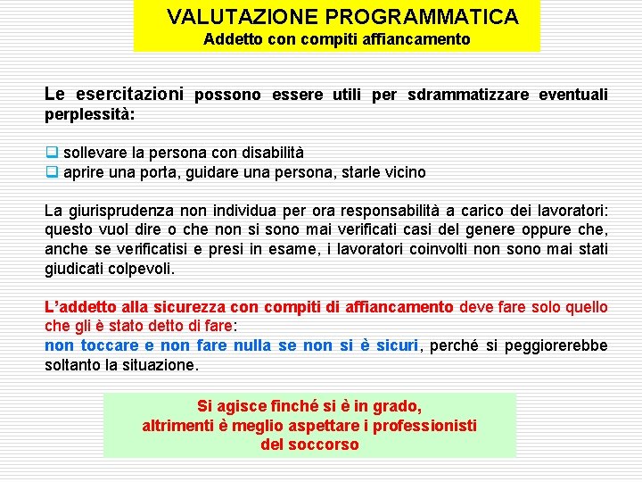  VALUTAZIONE PROGRAMMATICA Addetto con compiti affiancamento Le esercitazioni possono essere utili per sdrammatizzare